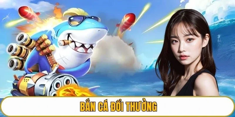 Bắn cá đổi thưởng