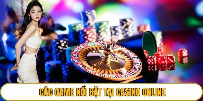 Các game nổi bật tại Casino online
