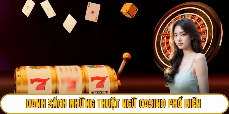 Danh sách những thuật ngữ casino phổ biến 