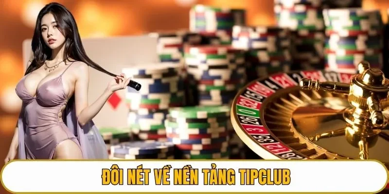 Đôi nét về nền tảng TIPCLUB