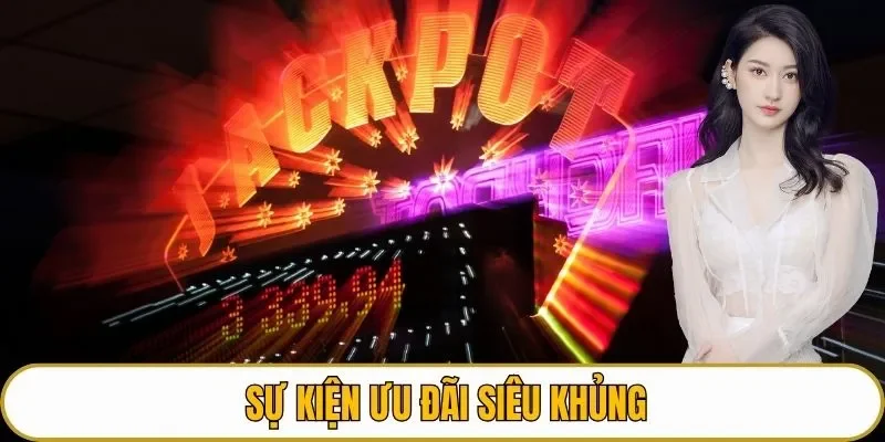 Sự kiện ưu đãi siêu khủng