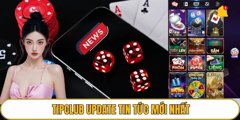 TIPCLUB update tin tức mới nhất